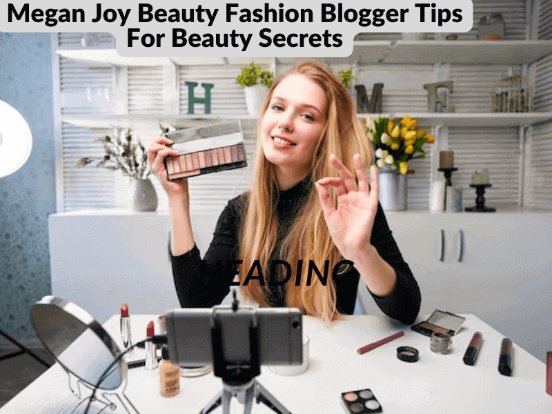 Megan Joy Beauty Fashion Blogger Tips For Beauty Secrets