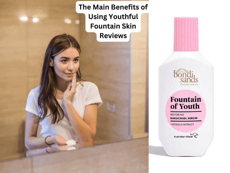 The Main Benefits of Using Youthful Fountain Skin Reviews