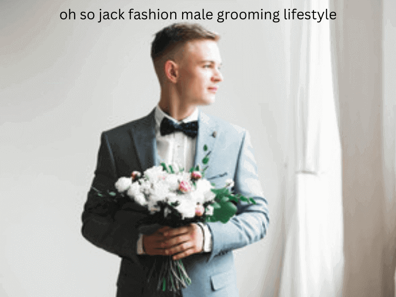 oh so jack fashion male grooming lifestyle