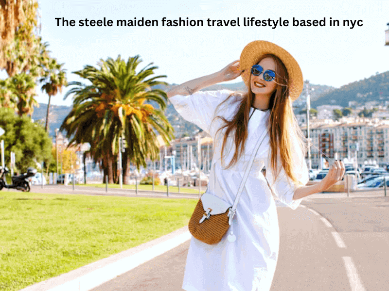 the steele maiden fashion travel lifestyle based in nyc