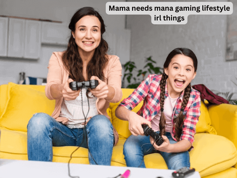 Mama needs mana gaming lifestyle irl things