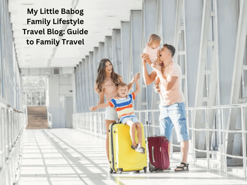 My Little Babog Family Lifestyle Travel Blog Guide to Family Travel
